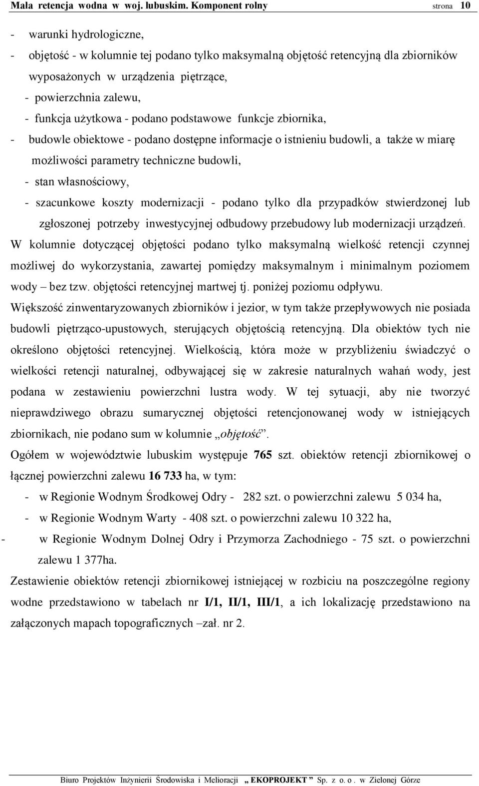 koszty modernizacji - podano tylko dla przypadków stwierdzonej lub zgłoszonej potrzeby inwestycyjnej odbudowy przebudowy lub modernizacji urządzeń.