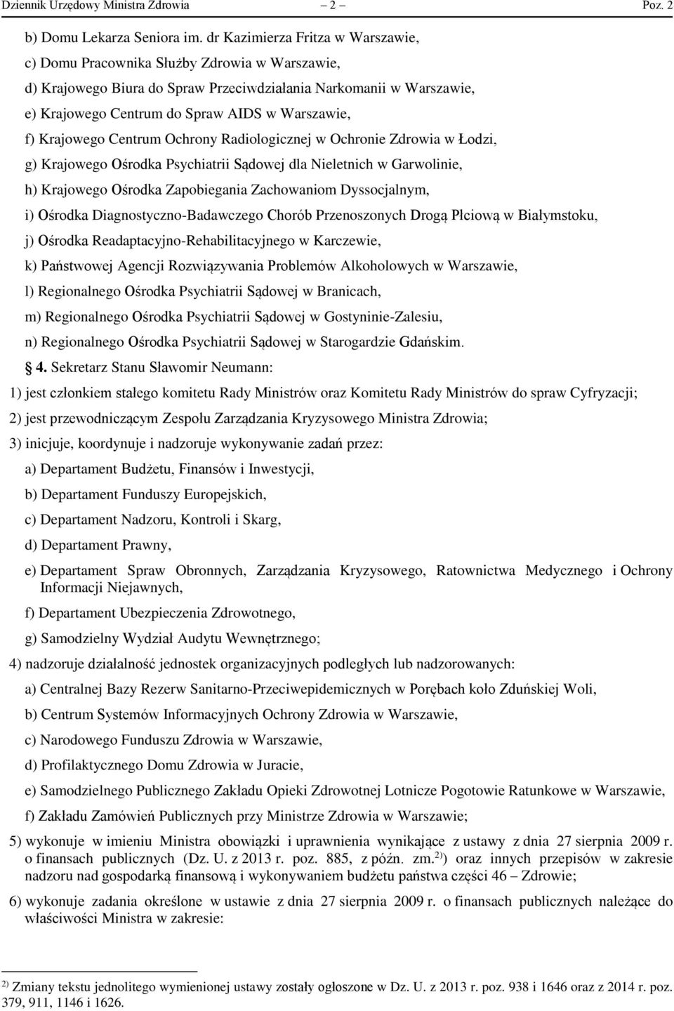 f) Krajowego Centrum Ochrony Radiologicznej w Ochronie Zdrowia w Łodzi, g) Krajowego Ośrodka Psychiatrii Sądowej dla Nieletnich w Garwolinie, h) Krajowego Ośrodka Zapobiegania Zachowaniom