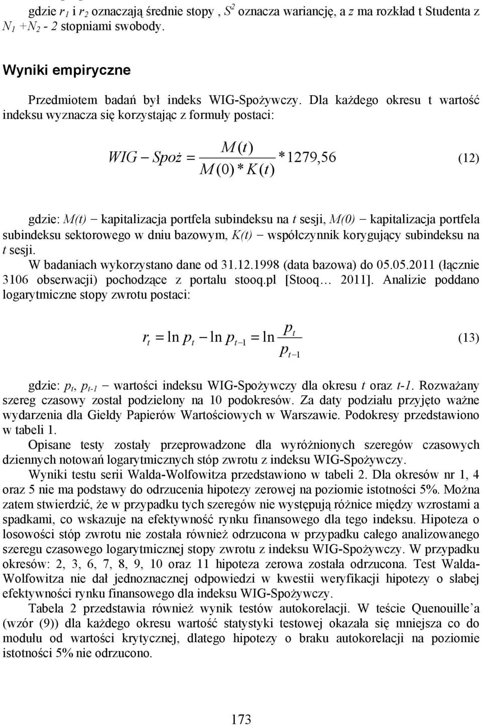 portfela subindeksu sektorowego w dniu bazowym, K(t) współczynnik korygujący subindeksu na t sesji. W badaniach wykorzystano dane od 3..998 (data bazowa) do 05.