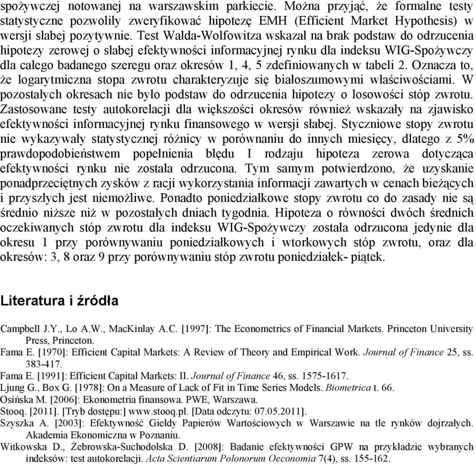 zdefiniowanych w tabeli. Oznacza to, że logarytmiczna stopa zwrotu charakteryzuje się białoszumowymi właściwościami.