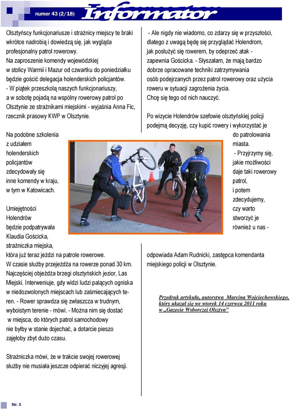 - W piątek przeszkolą naszych funkcjonariuszy, a w sobotę pojadą na wspólny rowerowy patrol po Olsztynie ze strażnikami miejskimi - wyjaśnia Anna Fic, rzecznik prasowy KWP w Olsztynie.