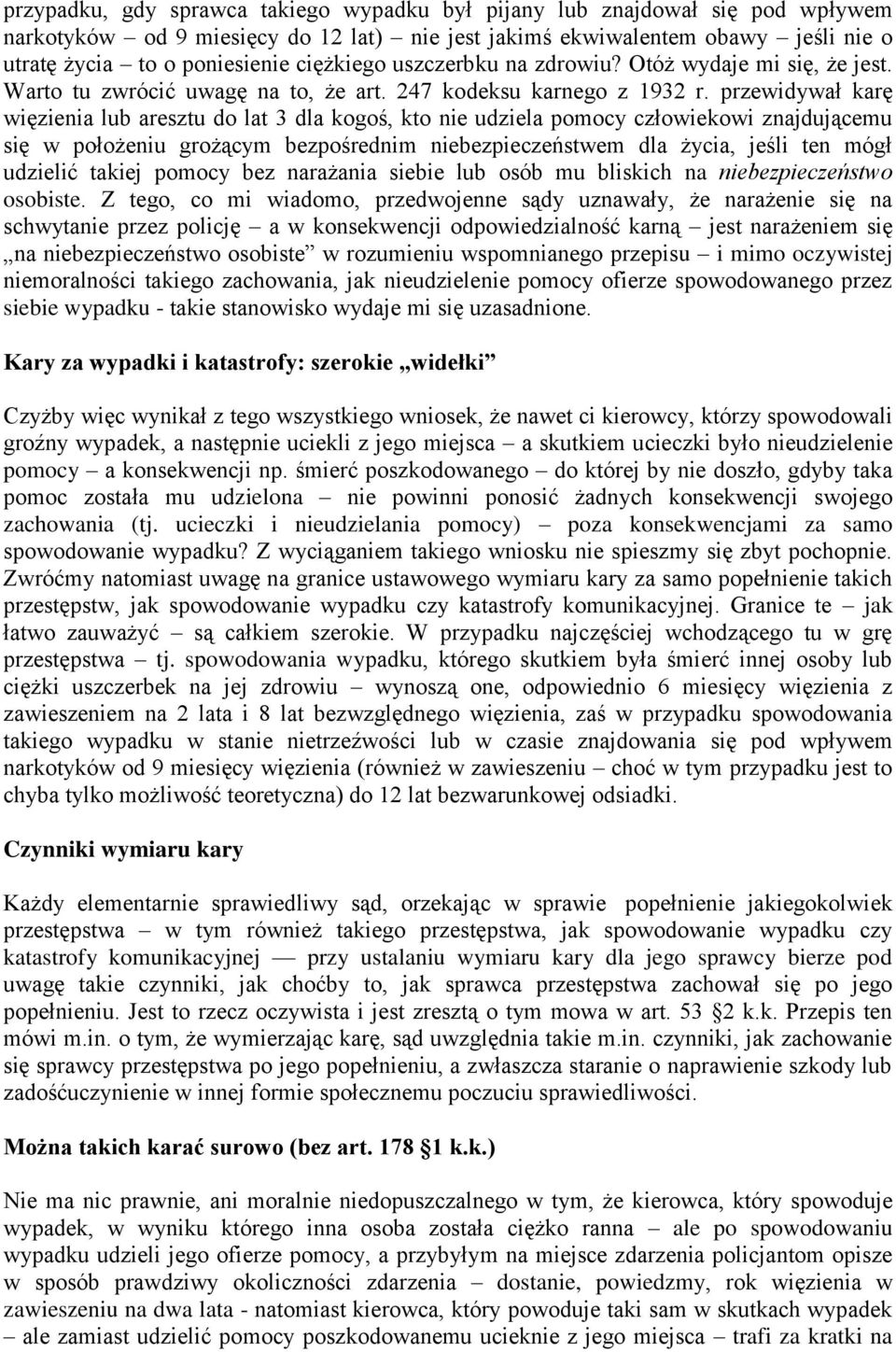 przewidywał karę więzienia lub aresztu do lat 3 dla kogoś, kto nie udziela pomocy człowiekowi znajdującemu się w położeniu grożącym bezpośrednim niebezpieczeństwem dla życia, jeśli ten mógł udzielić