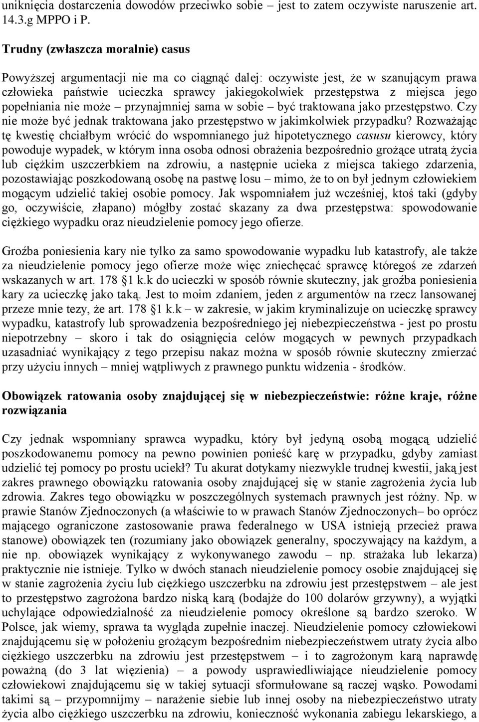 popełniania nie może przynajmniej sama w sobie być traktowana jako przestępstwo. Czy nie może być jednak traktowana jako przestępstwo w jakimkolwiek przypadku?