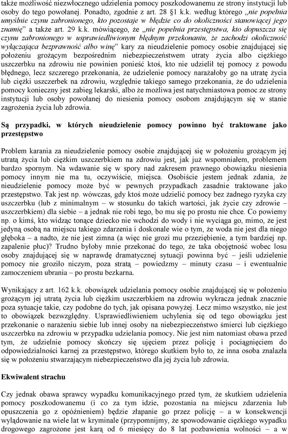 nieudzielenie pomocy osobie znajdującej się położeniu grożącym bezpośrednim niebezpieczeństwem utraty życia albo ciężkiego uszczerbku na zdrowiu nie powinien ponieść ktoś, kto nie udzielił tej pomocy