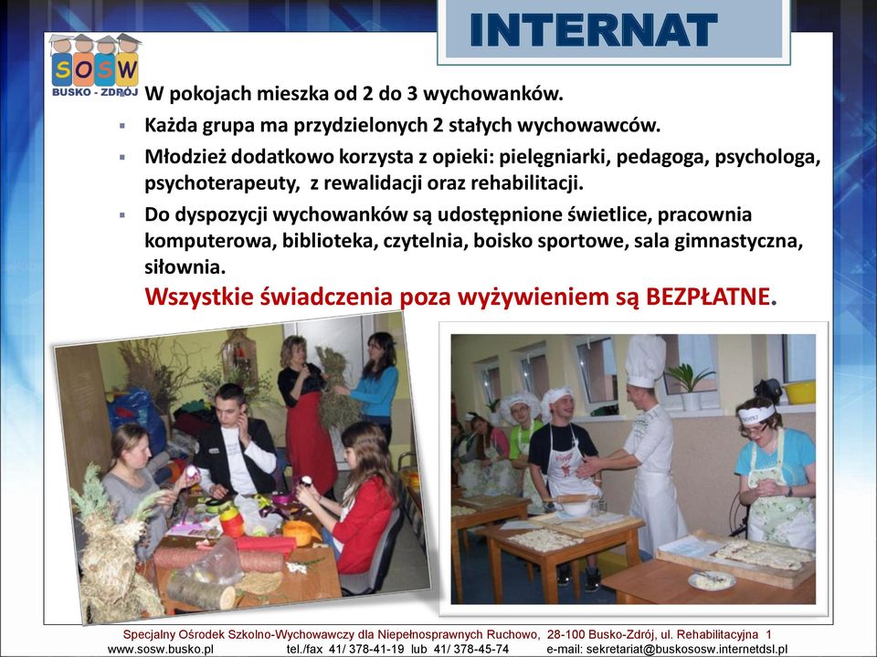 Do dyspozycji wychowanków są udostępnione świetlice, pracownia komputerowa, biblioteka, czytelnia, boisko sportowe, sala gimnastyczna,