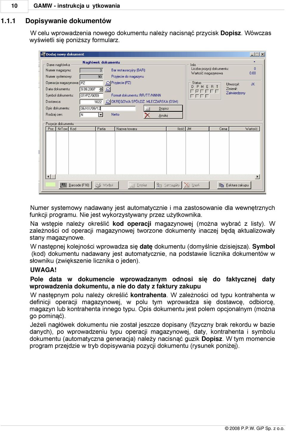 magazynowej tworzone dokumenty inaczej będą aktualizowały stany magazynowe W następnej kolejności wprowadza się datę dokumentu (domyślnie dzisiejsza) Symbol (kod) dokumentu nadawany jest