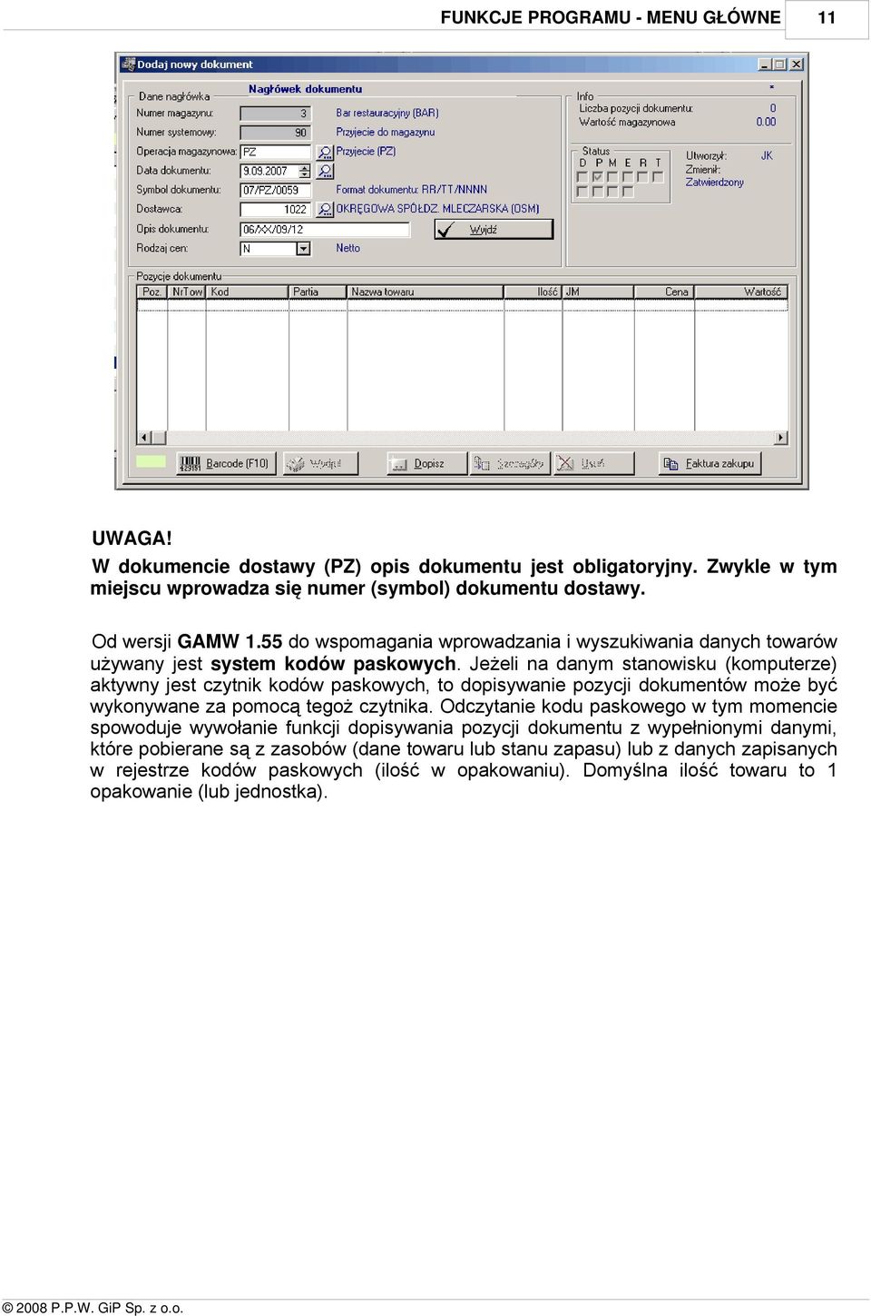 danych towarów używany jest system kodów paskowych Jeżeli na danym stanowisku (komputerze) aktywny jest czytnik kodów paskowych, to dopisywanie pozycji dokumentów może być wykonywane za