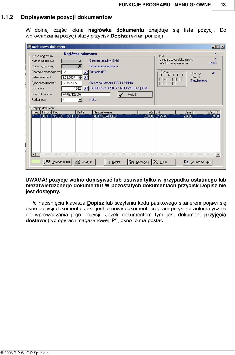 W pozostałych dokumentach przycisk Dopisz nie jest dostępny Po naciśnięciu klawisza Dopisz lub sczytaniu kodu paskowego skanerem pojawi się okno pozycji dokumentu Jeśli