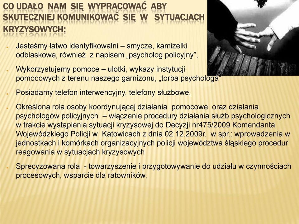 działania pomocowe oraz działania psychologów policyjnych włączenie procedury działania służb psychologicznych w trakcie wystąpienia sytuacji kryzysowej do Decyzji nr475/2009 Komendanta Wojewódzkiego