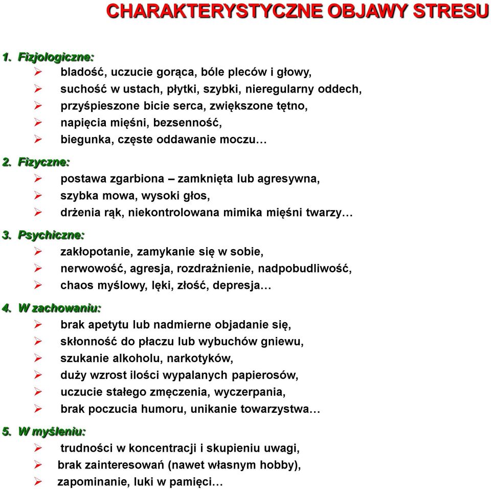 częste oddawanie moczu 2. Fizyczne: postawa zgarbiona zamknięta lub agresywna, szybka mowa, wysoki głos, drżenia rąk, niekontrolowana mimika mięśni twarzy 3.