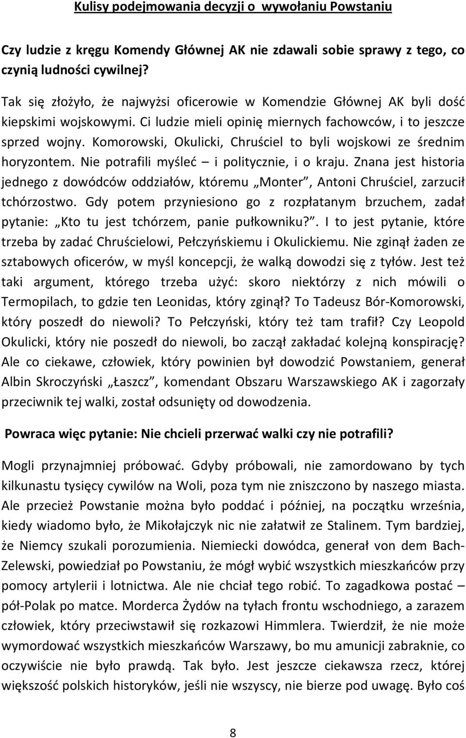 Komorowski, Okulicki, Chruściel to byli wojskowi ze średnim horyzontem. Nie potrafili myśleć i politycznie, i o kraju.