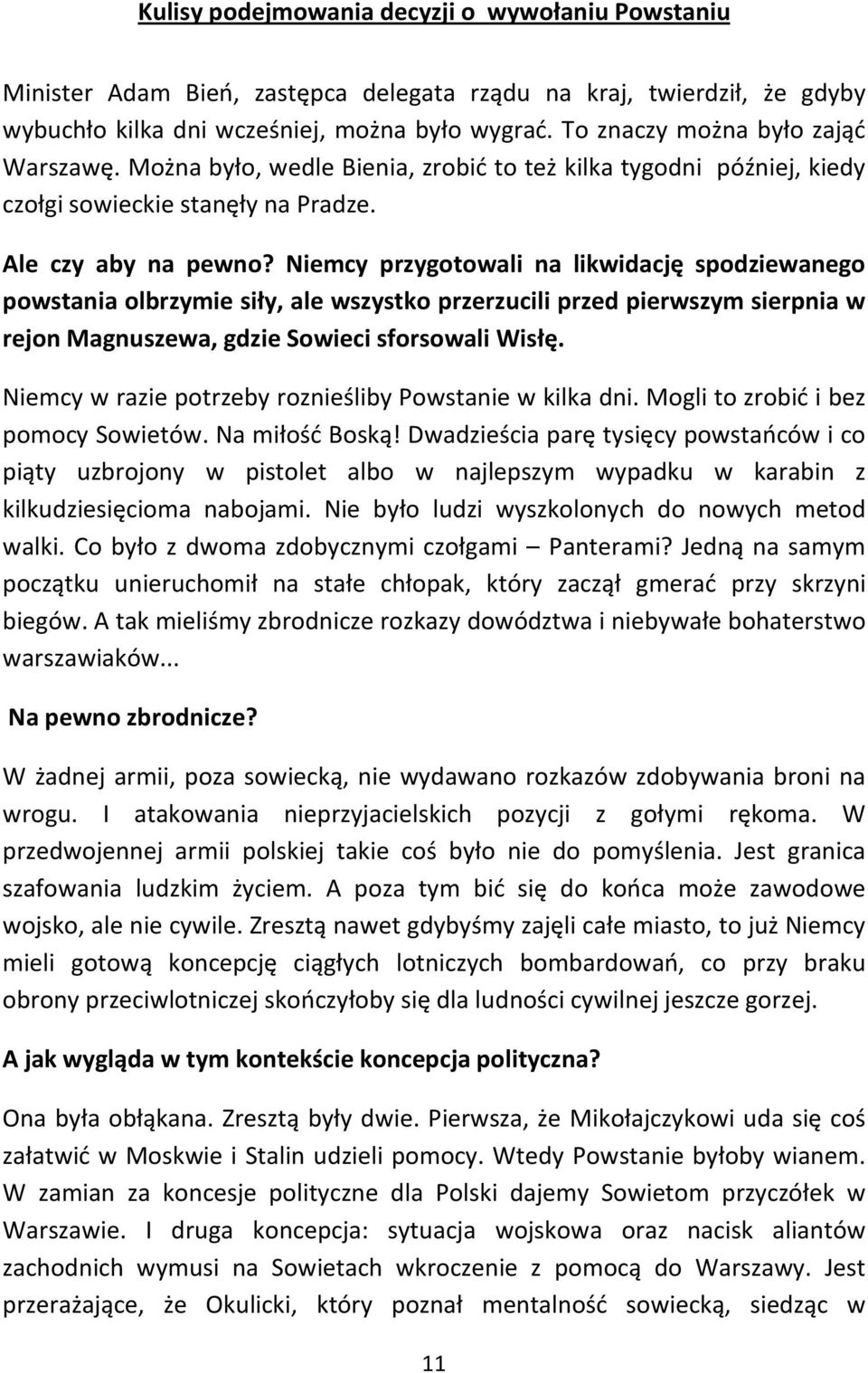 Niemcy przygotowali na likwidację spodziewanego powstania olbrzymie siły, ale wszystko przerzucili przed pierwszym sierpnia w rejon Magnuszewa, gdzie Sowieci sforsowali Wisłę.