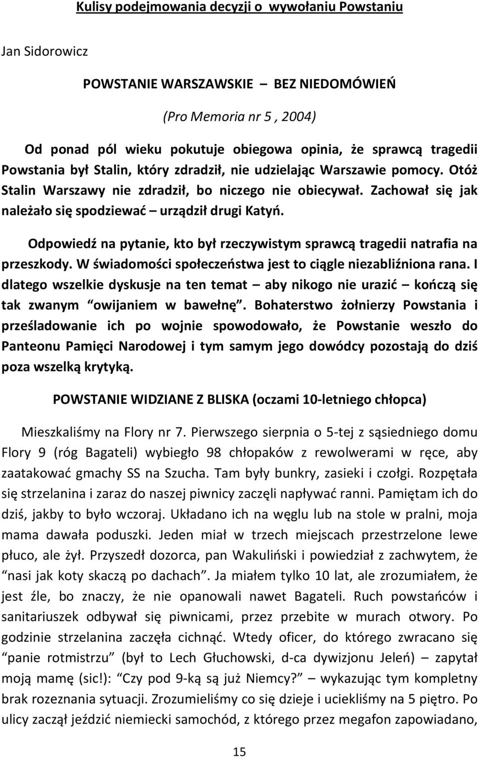 Odpowiedź na pytanie, kto był rzeczywistym sprawcą tragedii natrafia na przeszkody. W świadomości społeczeństwa jest to ciągle niezabliźniona rana.