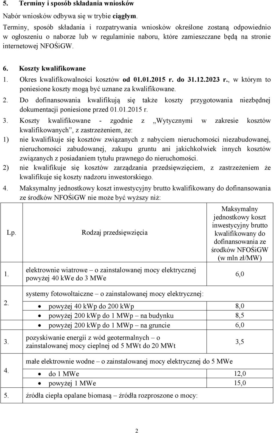 Koszty kwalifikowane Okres kwalifikowalności kosztów od 002015 r. do 312023 r., w którym to poniesione koszty mogą być uznane za kwalifikowane.