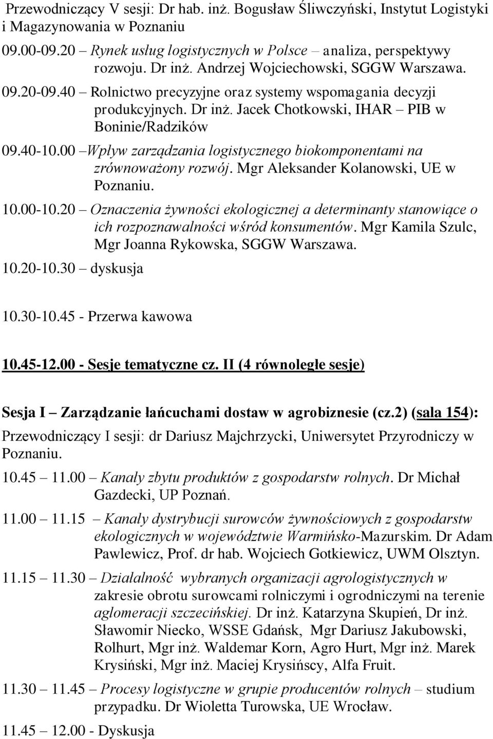 00 Wpływ zarządzania logistycznego biokomponentami na zrównoważony rozwój. Mgr Aleksander Kolanowski, UE w 10.00-10.