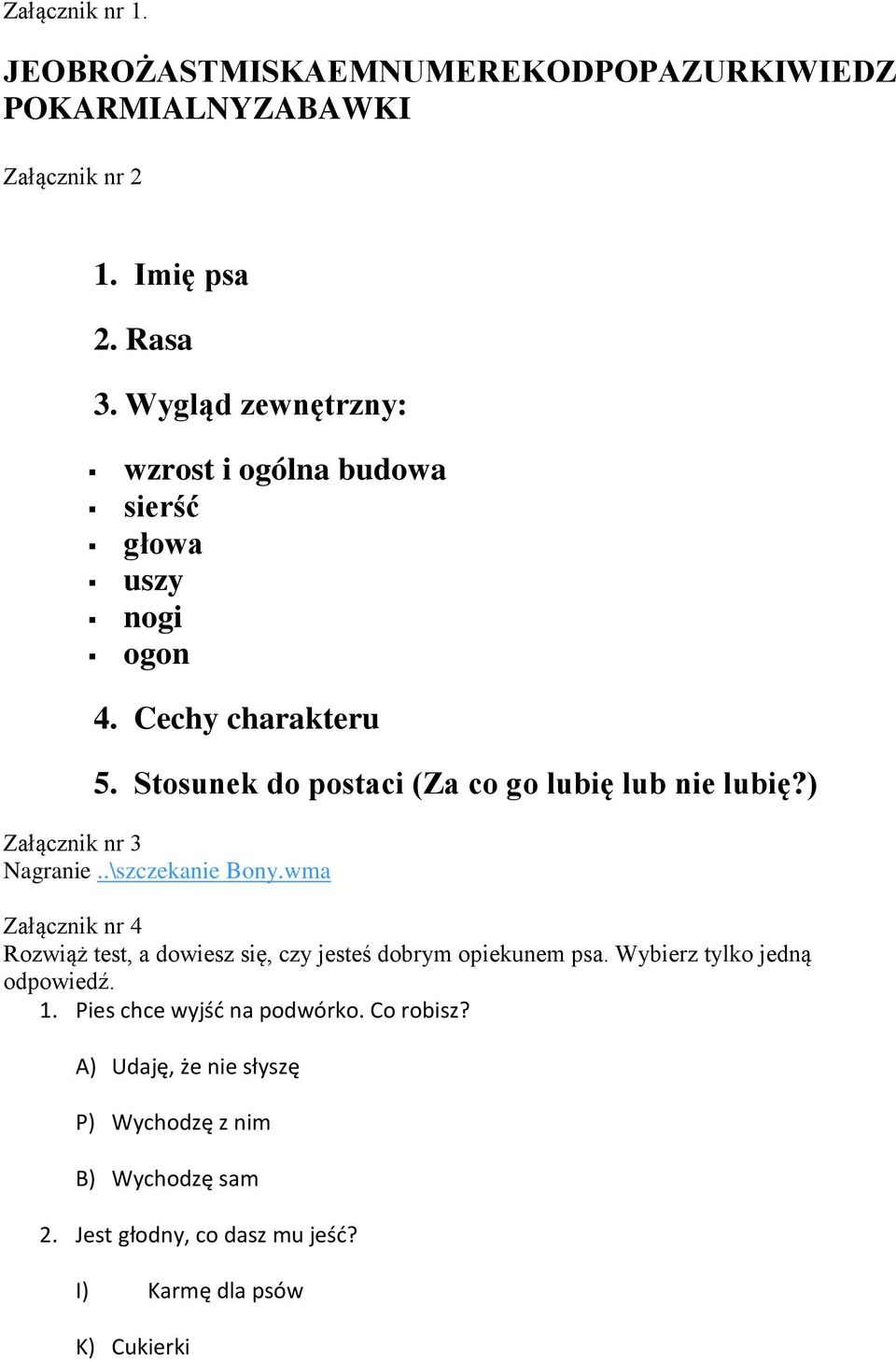 ) Załącznik nr 3 Nagranie..\szczekanie Bony.wma Załącznik nr 4 Rozwiąż test, a dowiesz się, czy jesteś dobrym opiekunem psa.