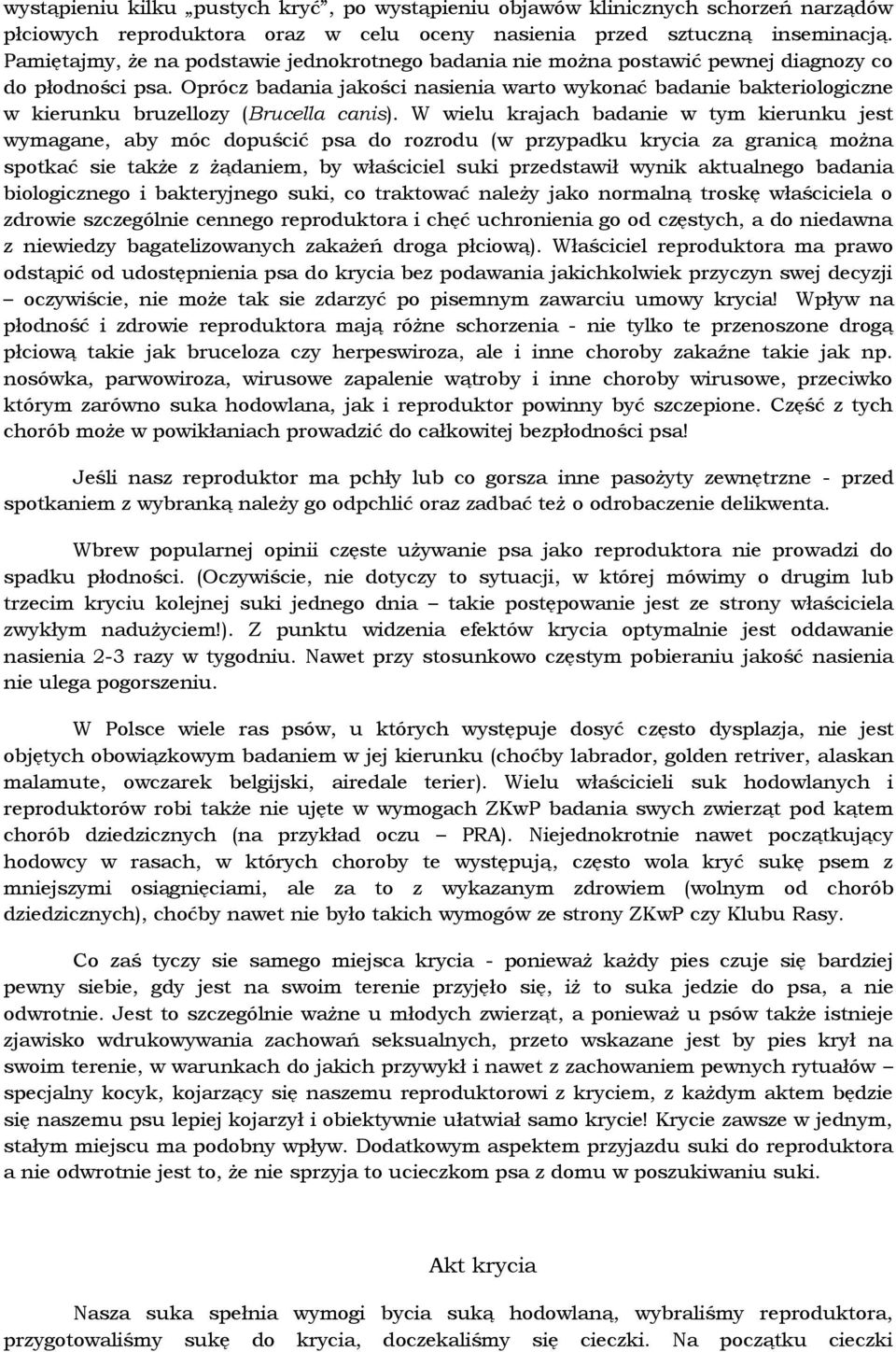 Oprócz badania jakości nasienia warto wykonać badanie bakteriologiczne w kierunku bruzellozy (Brucella canis).