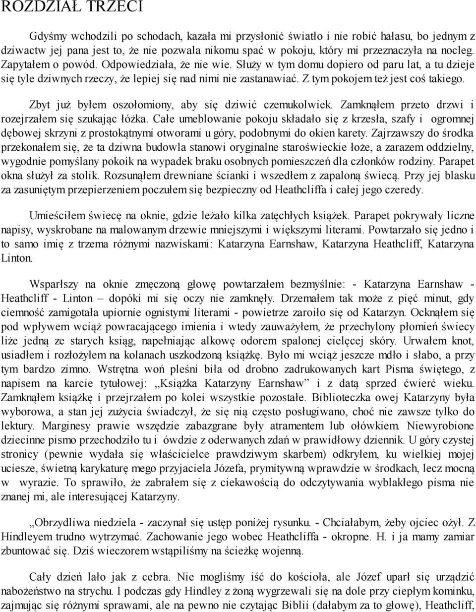 Z tym pokojem też jest coś takiego. Zbyt już byłem oszołomiony, aby się dziwić czemukolwiek. Zamknąłem przeto drzwi i rozejrzałem się szukając łóżka.