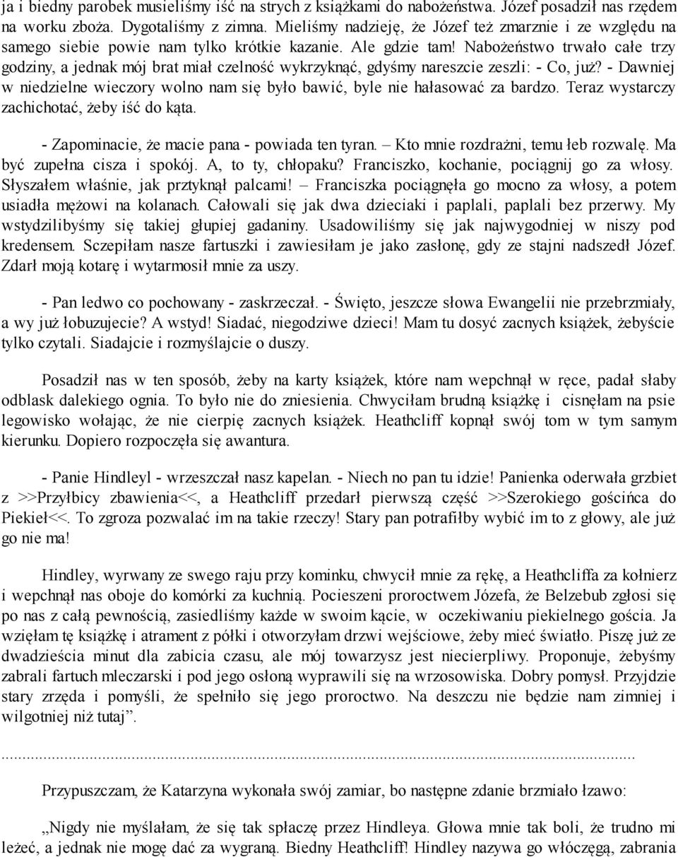 Nabożeństwo trwało całe trzy godziny, a jednak mój brat miał czelność wykrzyknąć, gdyśmy nareszcie zeszli: - Co, już?