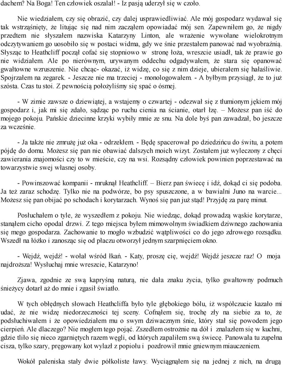 Zapewniłem go, że nigdy przedtem nie słyszałem nazwiska Katarzyny Linton, ale wrażenie wywołane wielokrotnym odczytywaniem go uosobiło się w postaci widma, gdy we śnie przestałem panować nad