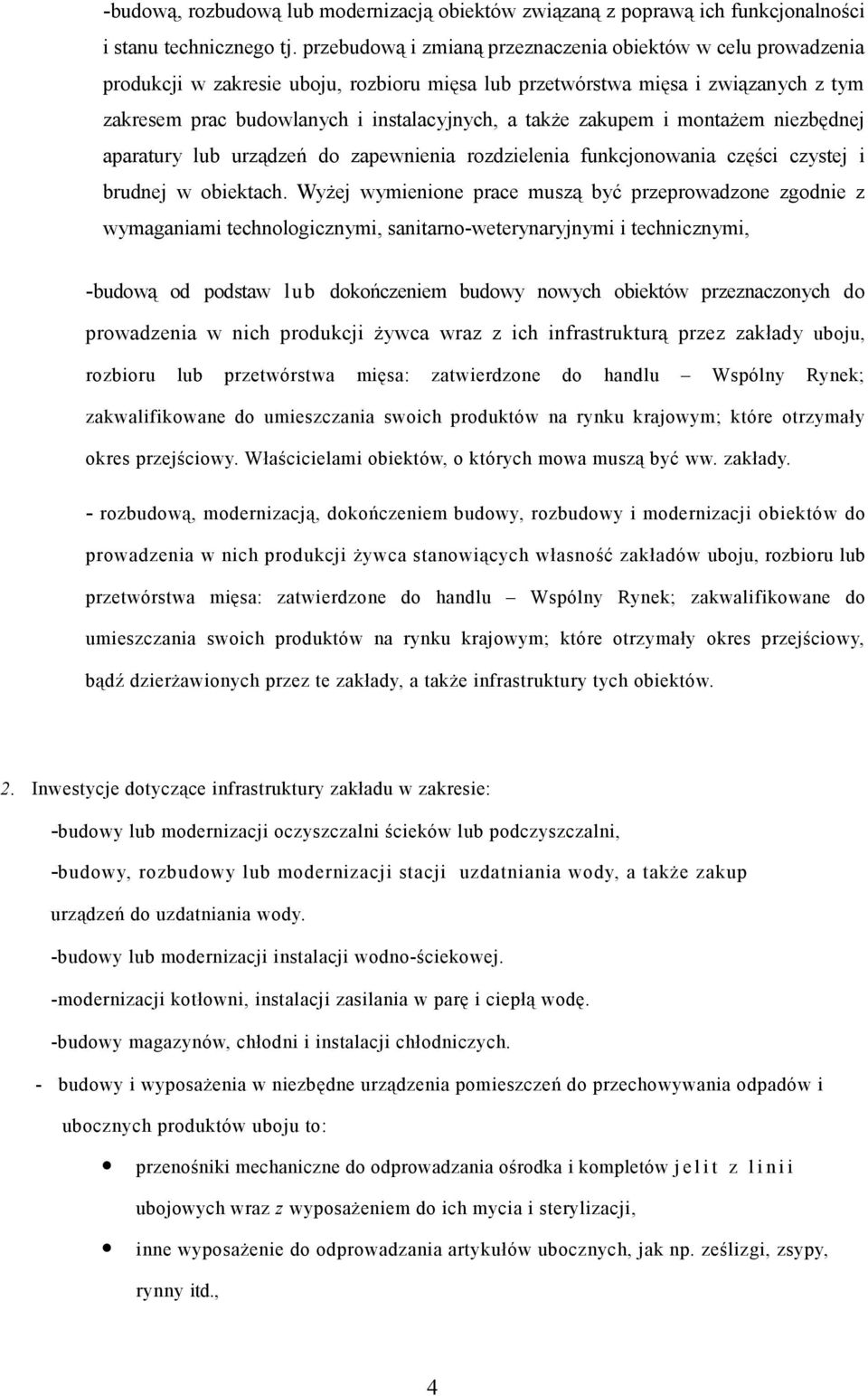 zakupem i montażem niezbędnej aparatury lub urządzeń do zapewnienia rozdzielenia funkcjonowania części czystej i brudnej w obiektach.