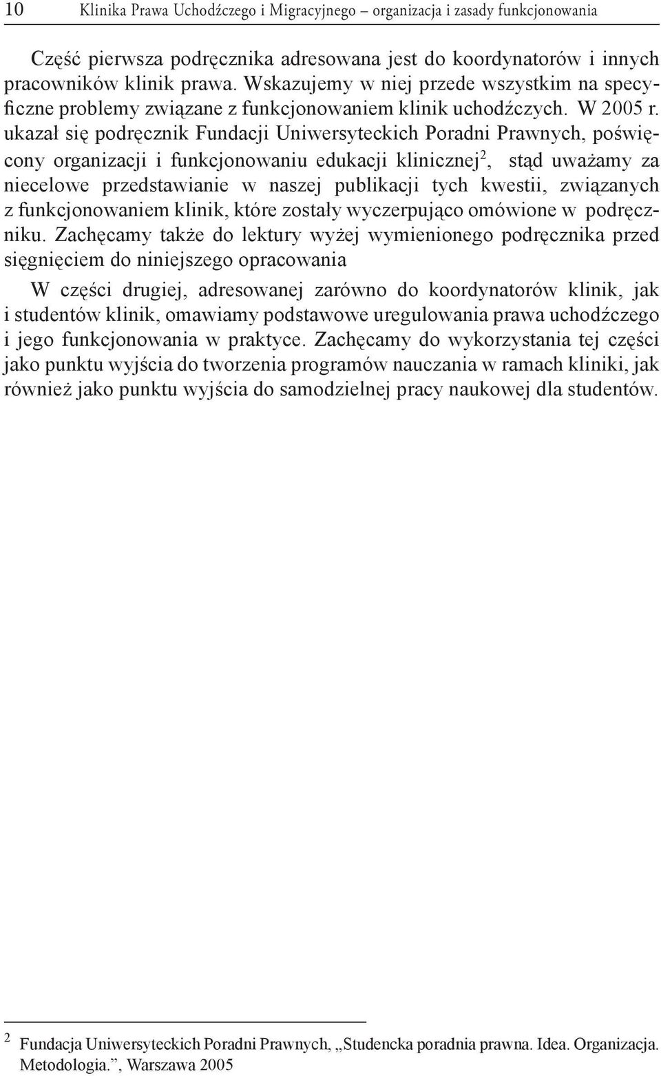 ukazał się podręcznik Fundacji Uniwersyteckich Poradni Prawnych, poświęcony organizacji i funkcjonowaniu edukacji klinicznej 2, stąd uważamy za niecelowe przedstawianie w naszej publikacji tych