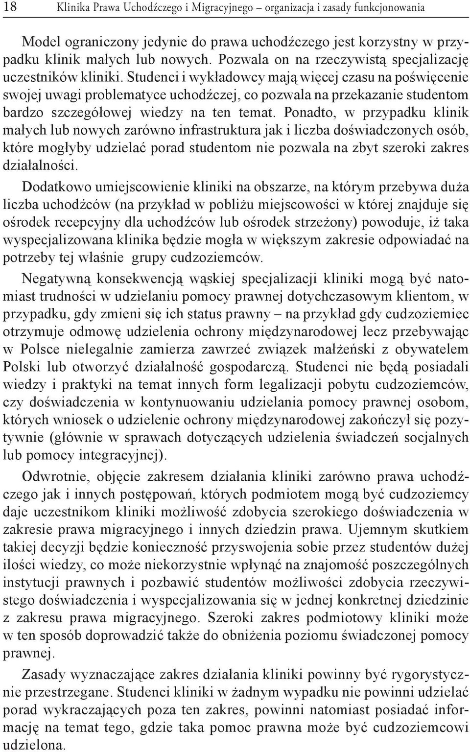 Studenci i wykładowcy mają więcej czasu na poświęcenie swojej uwagi problematyce uchodźczej, co pozwala na przekazanie studentom bardzo szczegółowej wiedzy na ten temat.