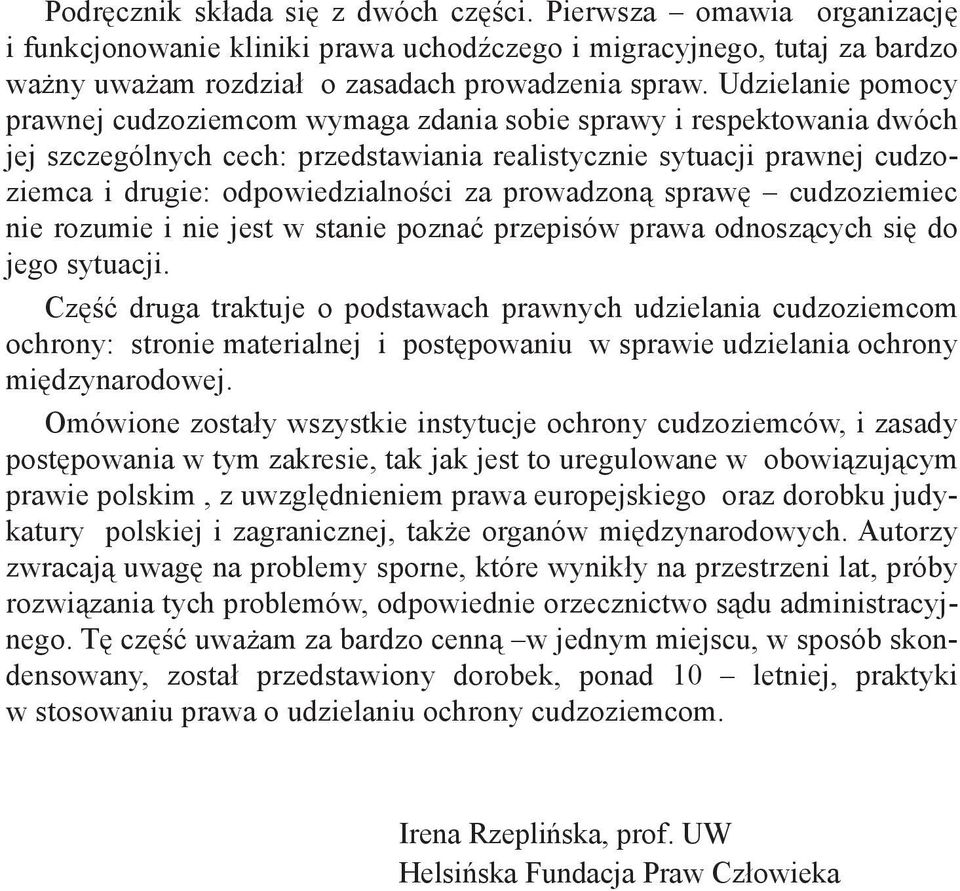 prowadzoną sprawę cudzoziemiec nie rozumie i nie jest w stanie poznać przepisów prawa odnoszących się do jego sytuacji.