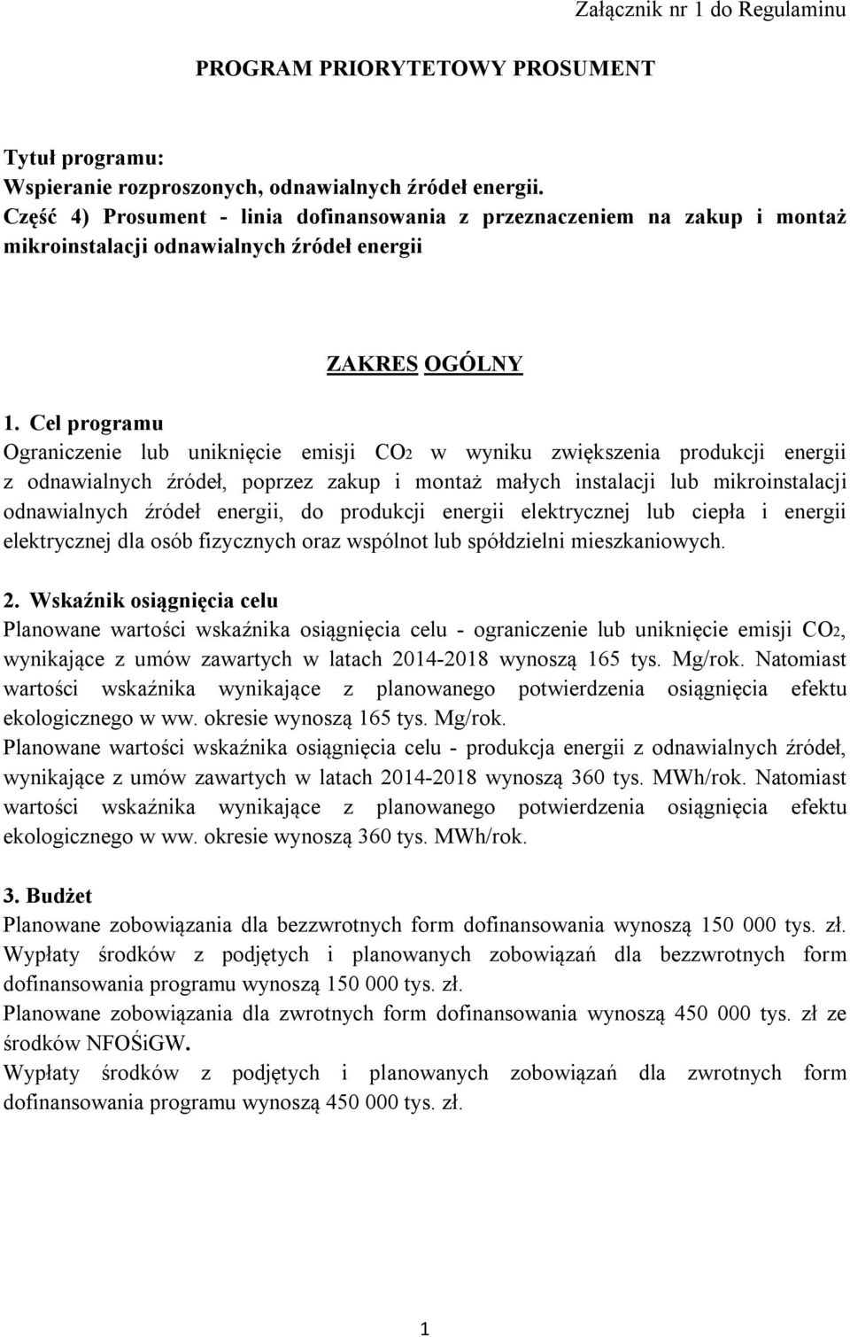 Cel programu Ograniczenie lub uniknięcie emisji CO2 w wyniku zwiększenia produkcji energii z odnawialnych źródeł, poprzez zakup i montaż małych instalacji lub mikroinstalacji odnawialnych źródeł