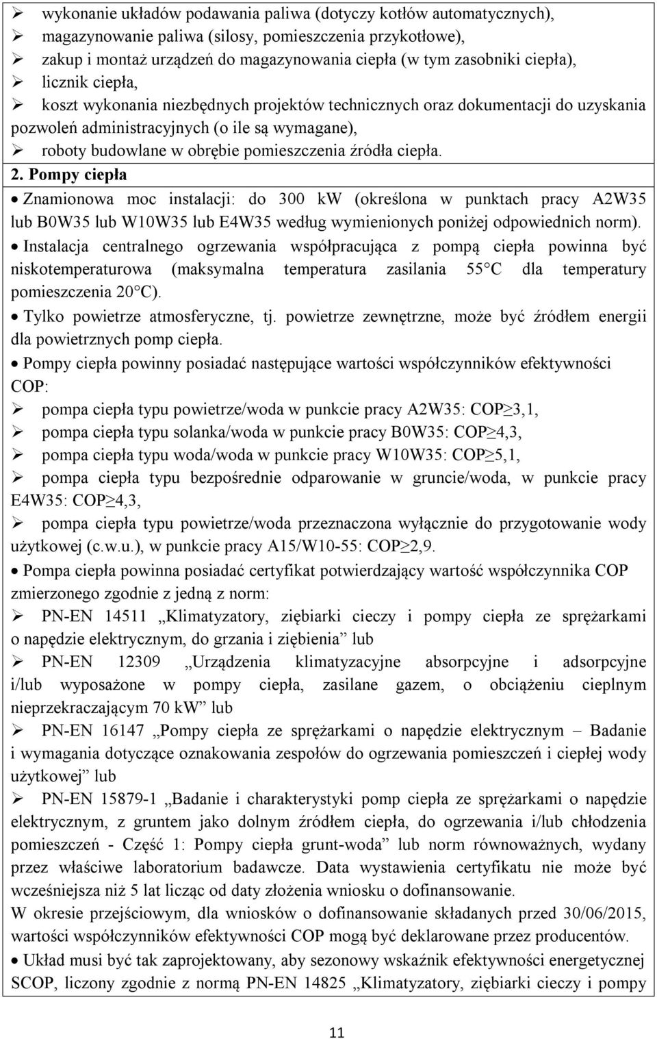 ciepła. 2. Pompy ciepła Znamionowa moc instalacji: do 300 kw (określona w punktach pracy A2W35 lub B0W35 lub W10W35 lub E4W35 według wymienionych poniżej odpowiednich norm).