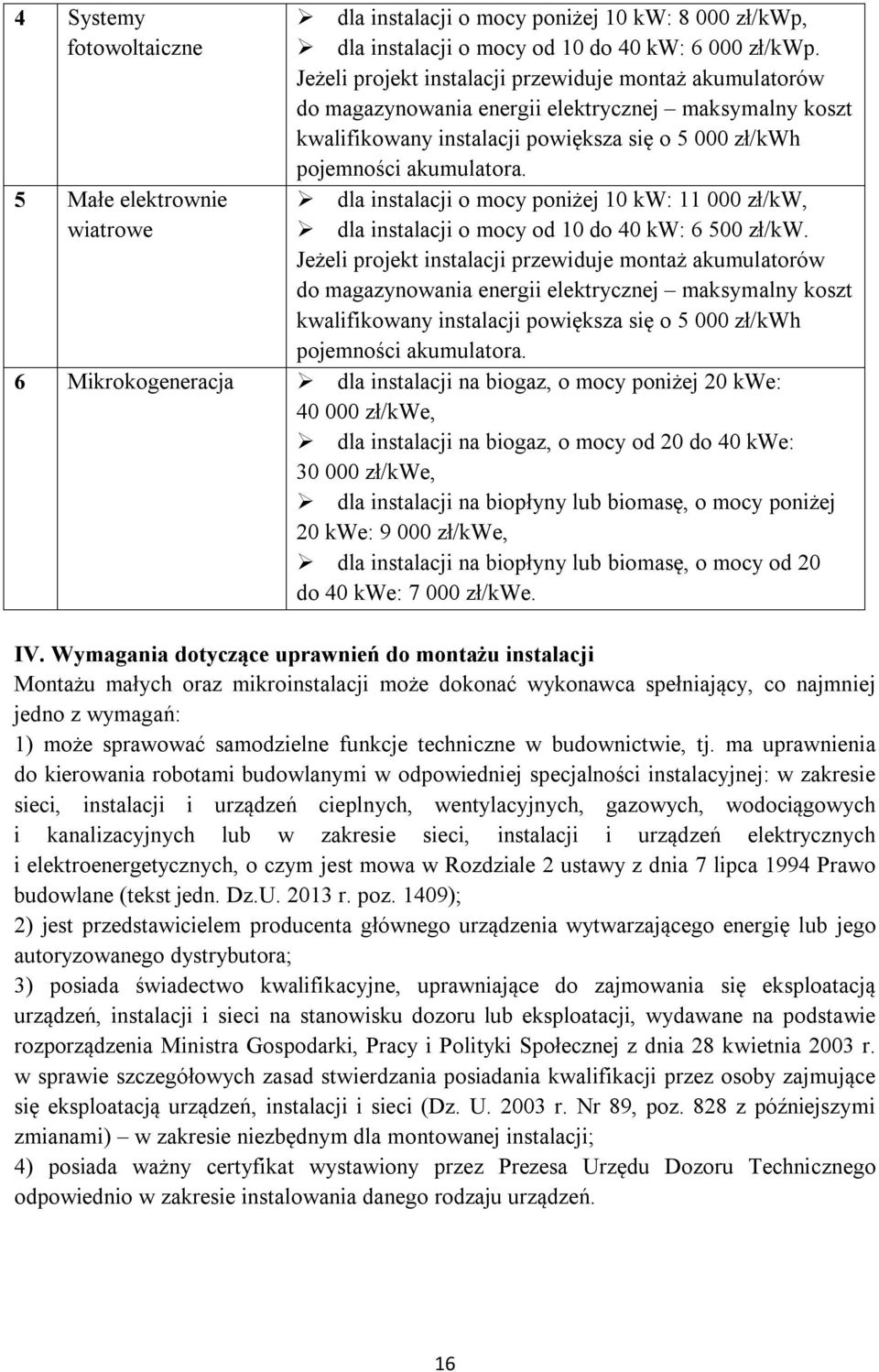 dla instalacji o mocy poniżej 10 kw: 11 000 zł/kw, dla instalacji o mocy od 10 do 40 kw: 6 500 zł/kw.