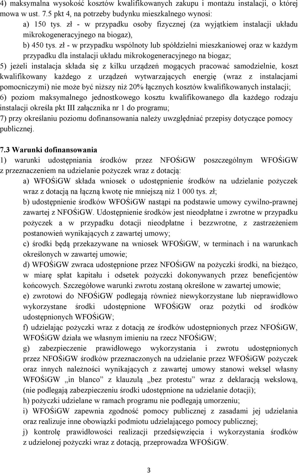 zł - w przypadku wspólnoty lub spółdzielni mieszkaniowej oraz w każdym przypadku dla instalacji układu mikrokogeneracyjnego na biogaz; 5) jeżeli instalacja składa się z kilku urządzeń mogących