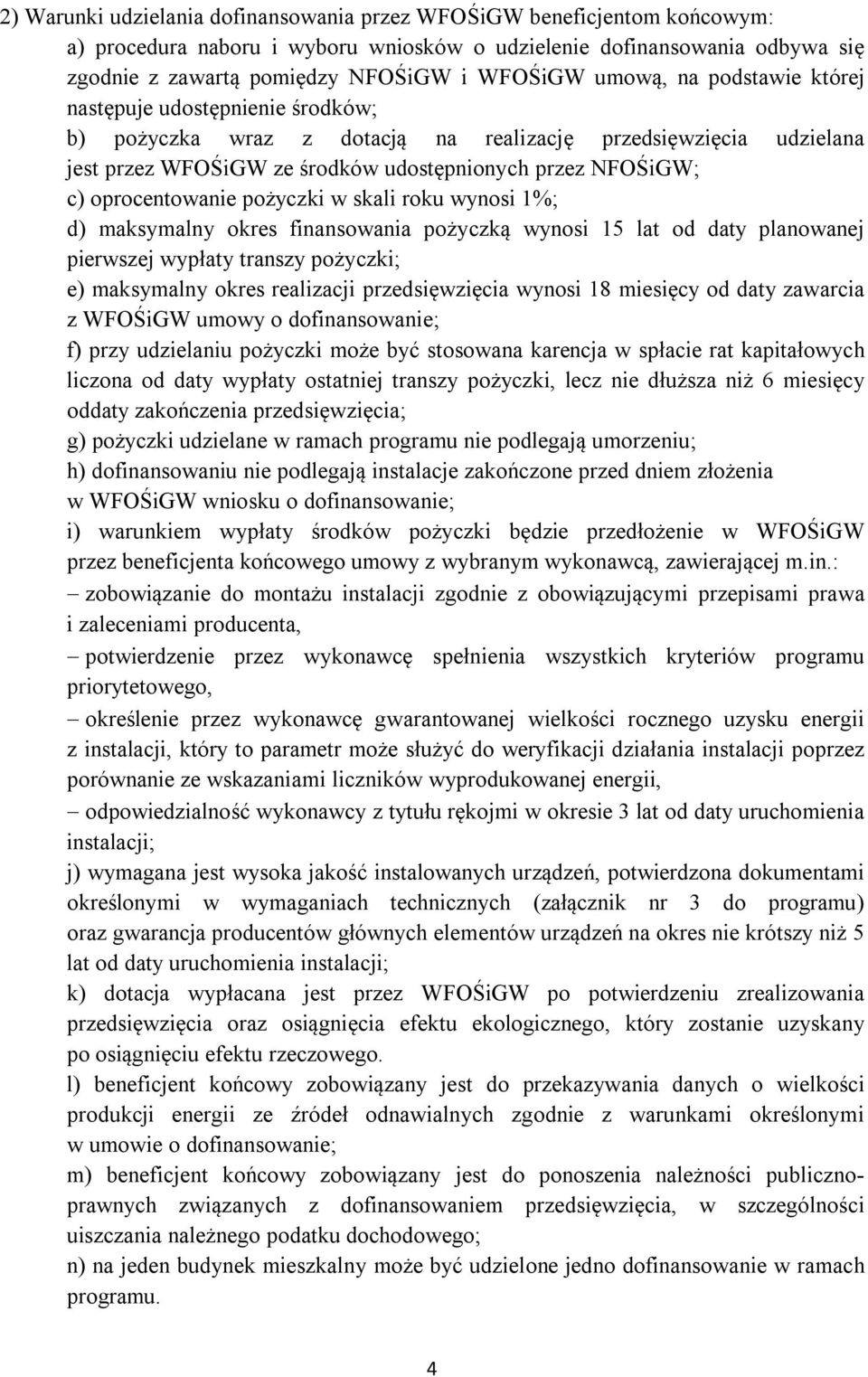 oprocentowanie pożyczki w skali roku wynosi 1%; d) maksymalny okres finansowania pożyczką wynosi 15 lat od daty planowanej pierwszej wypłaty transzy pożyczki; e) maksymalny okres realizacji