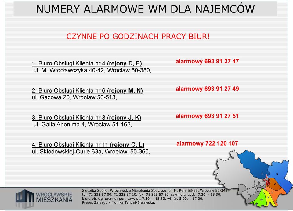 Gazowa 20, Wrocław 50-513, alarmowy 693 91 27 49 3. Biuro Obsługi Klienta nr 8 (rejony J, K) ul.