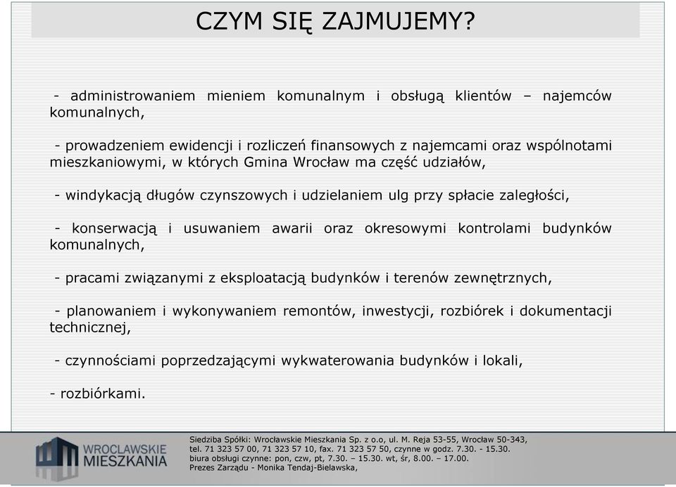 mieszkaniowymi, w których Gmina Wrocław ma część udziałów, - windykacją długów czynszowych i udzielaniem ulg przy spłacie zaległości, - konserwacją i