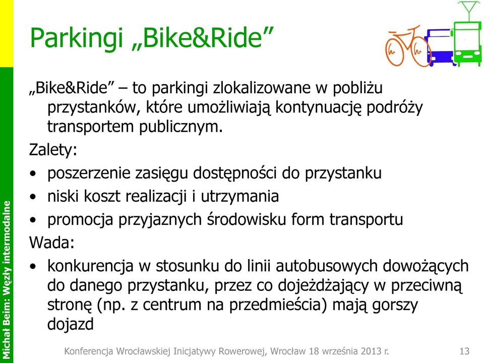 Zalety: poszerzenie zasięgu dostępności do przystanku niski koszt realizacji i utrzymania promocja przyjaznych środowisku form