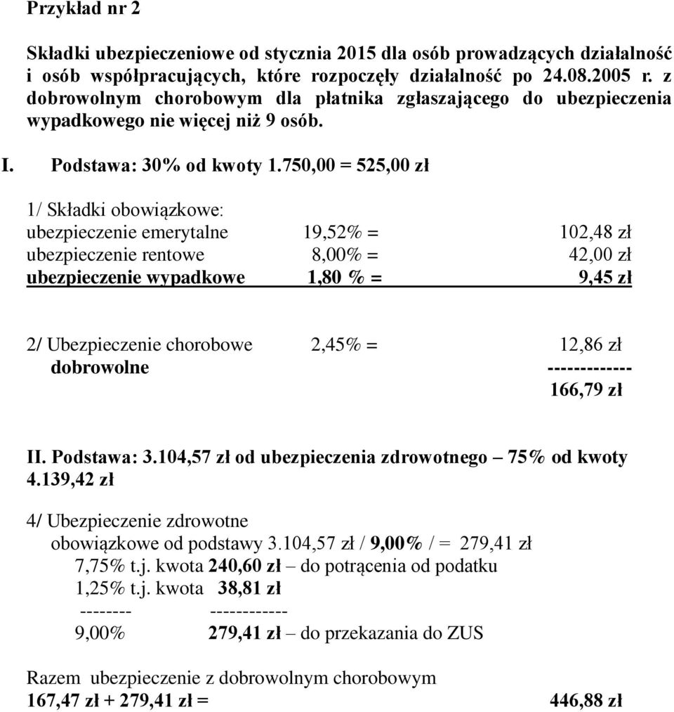 750,00 = 525,00 zł 1/ Składki obowiązkowe: ubezpieczenie emerytalne 19,52% = 102,48 zł ubezpieczenie rentowe 8,00% = 42,00 zł ubezpieczenie wypadkowe 1,80 % = 9,45 zł 2/ Ubezpieczenie chorobowe 2,45%