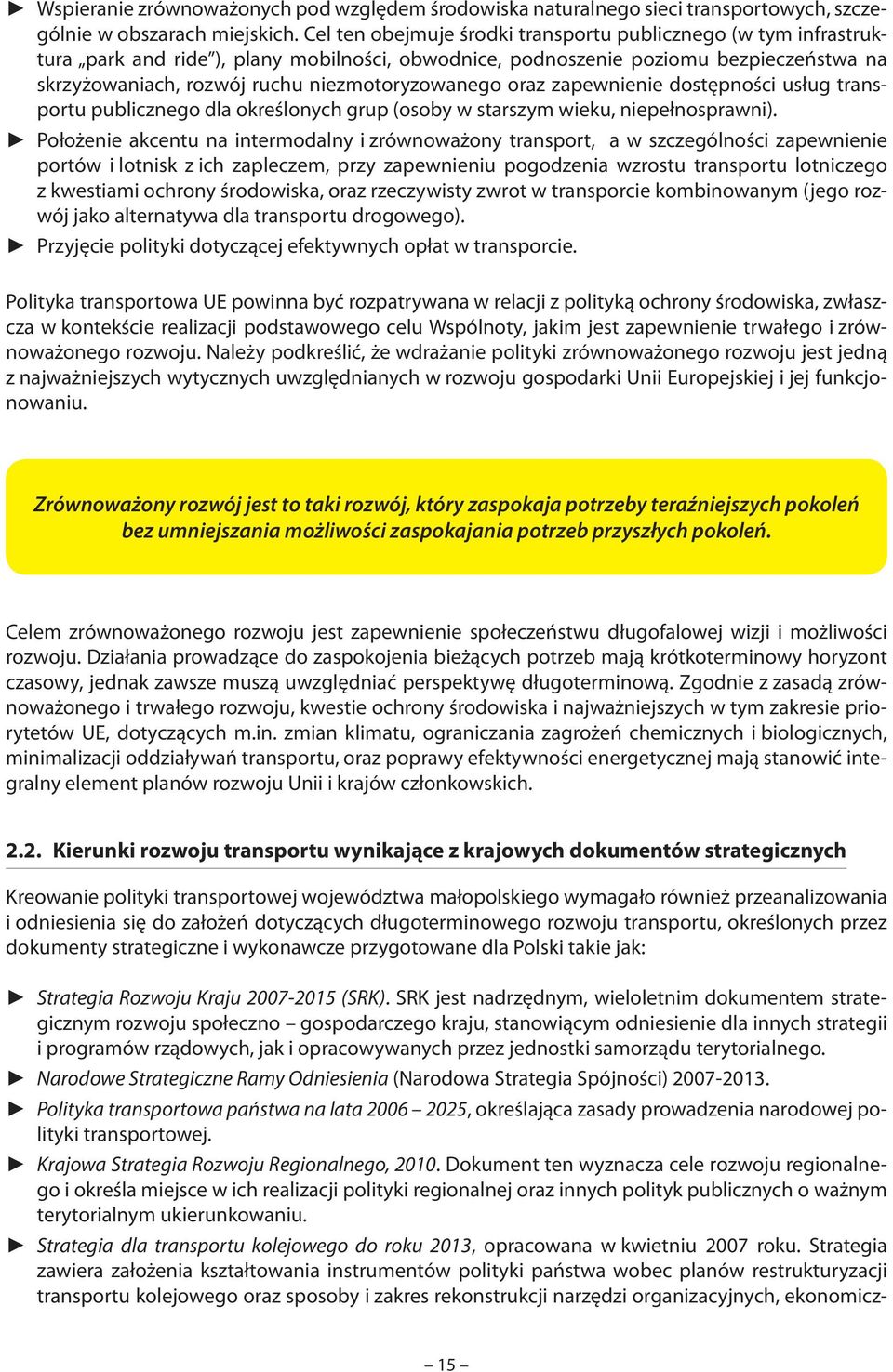 niezmotoryzowanego oraz zapewnienie dostępności usług transportu publicznego dla określonych grup (osoby w starszym wieku, niepełnosprawni).