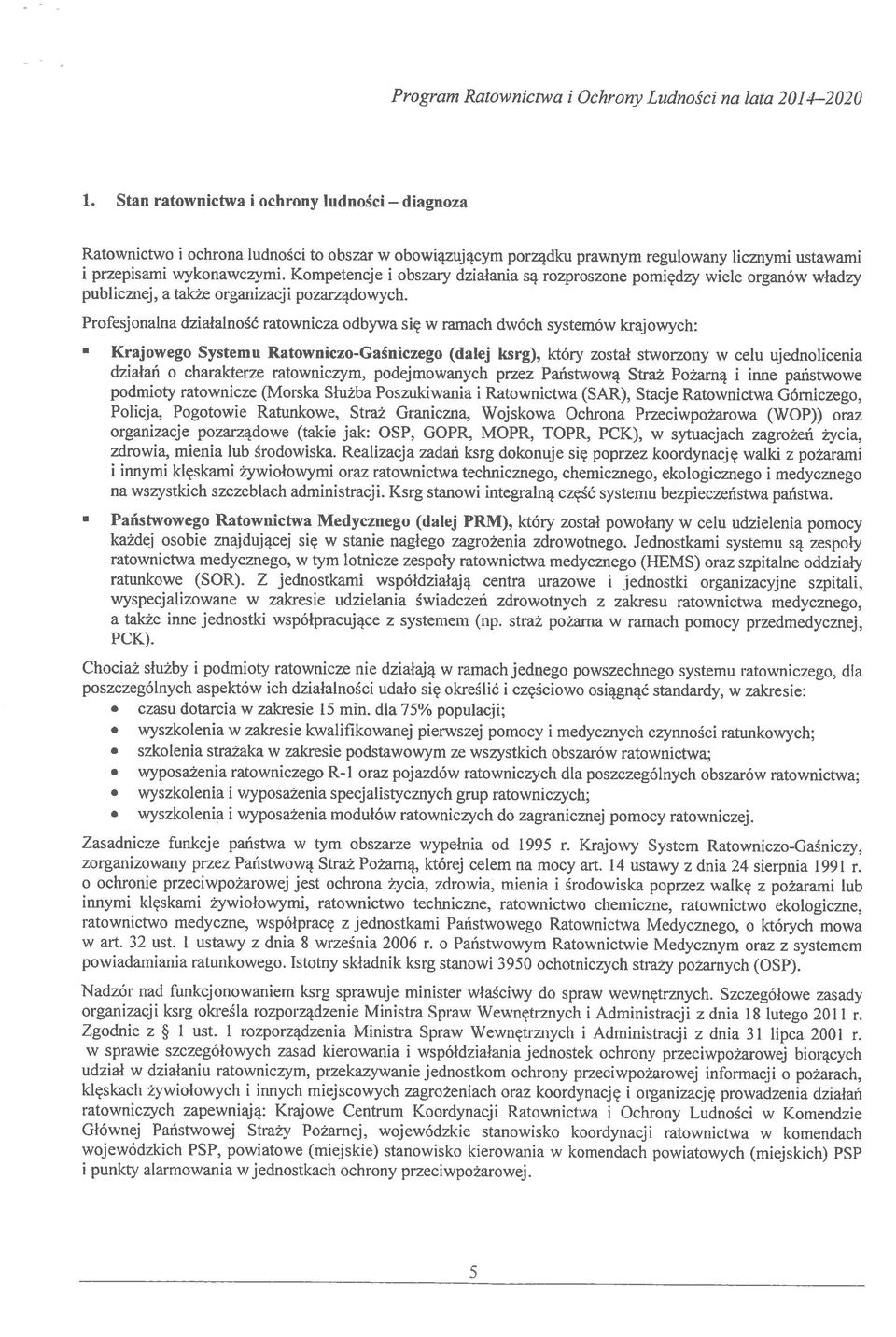 Kompetencje i obszary działania są rozproszone pomiędzy wiele organów władzy publicznej a także organizacj i pozarządowych.