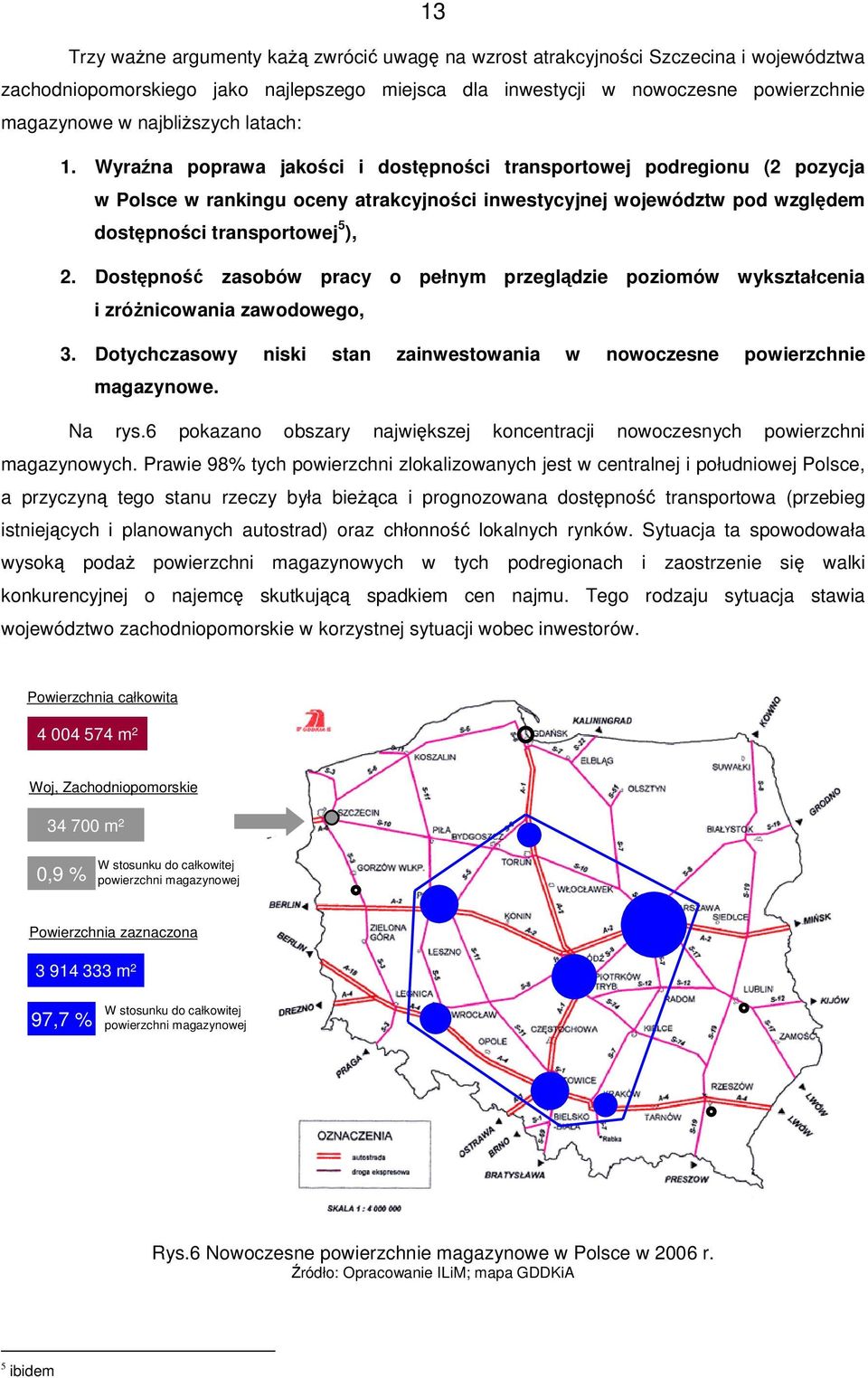 Dostpno zasobów pracy o pełnym przegldzie poziomów wykształcenia i zrónicowania zawodowego, 3. Dotychczasowy niski stan zainwestowania w nowoczesne powierzchnie magazynowe. Na rys.