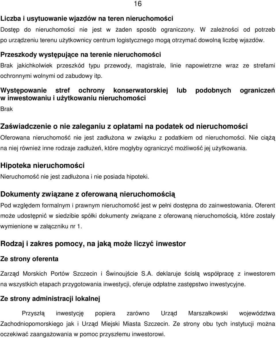 Przeszkody wystpujce na terenie nieruchomoci Brak jakichkolwiek przeszkód typu przewody, magistrale, linie napowietrzne wraz ze strefami ochronnymi wolnymi od zabudowy itp.