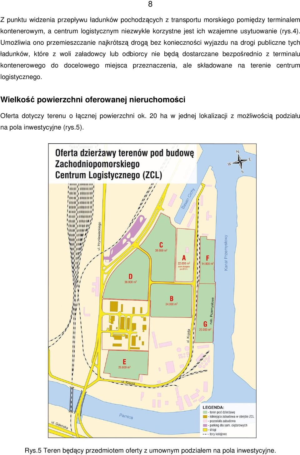 Umoliwia ono przemieszczanie najkrótsz drog bez koniecznoci wyjazdu na drogi publiczne tych ładunków, które z woli załadowcy lub odbiorcy nie bd dostarczane bezporednio z