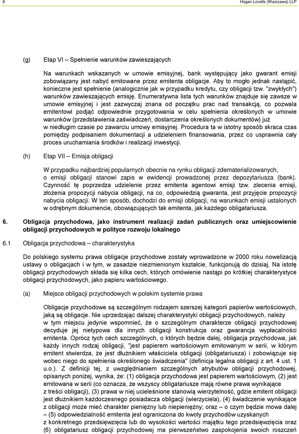 Enumeratywna lista tych warunków znajduje się zawsze w umowie emisyjnej i jest zazwyczaj znana od początku prac nad transakcją, co pozwala emitentowi podjąć odpowiednie przygotowania w celu