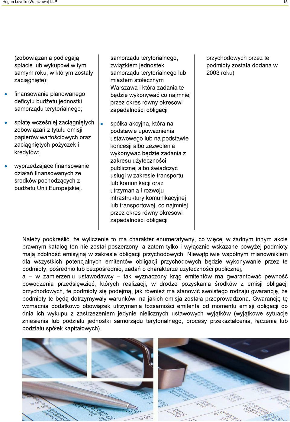 zapadalności obligacji przychodowych przez te podmioty została dodana w 2003 roku) spłatę wcześniej zaciągniętych zobowiązań z tytułu emisji papierów wartościowych oraz zaciągniętych pożyczek i