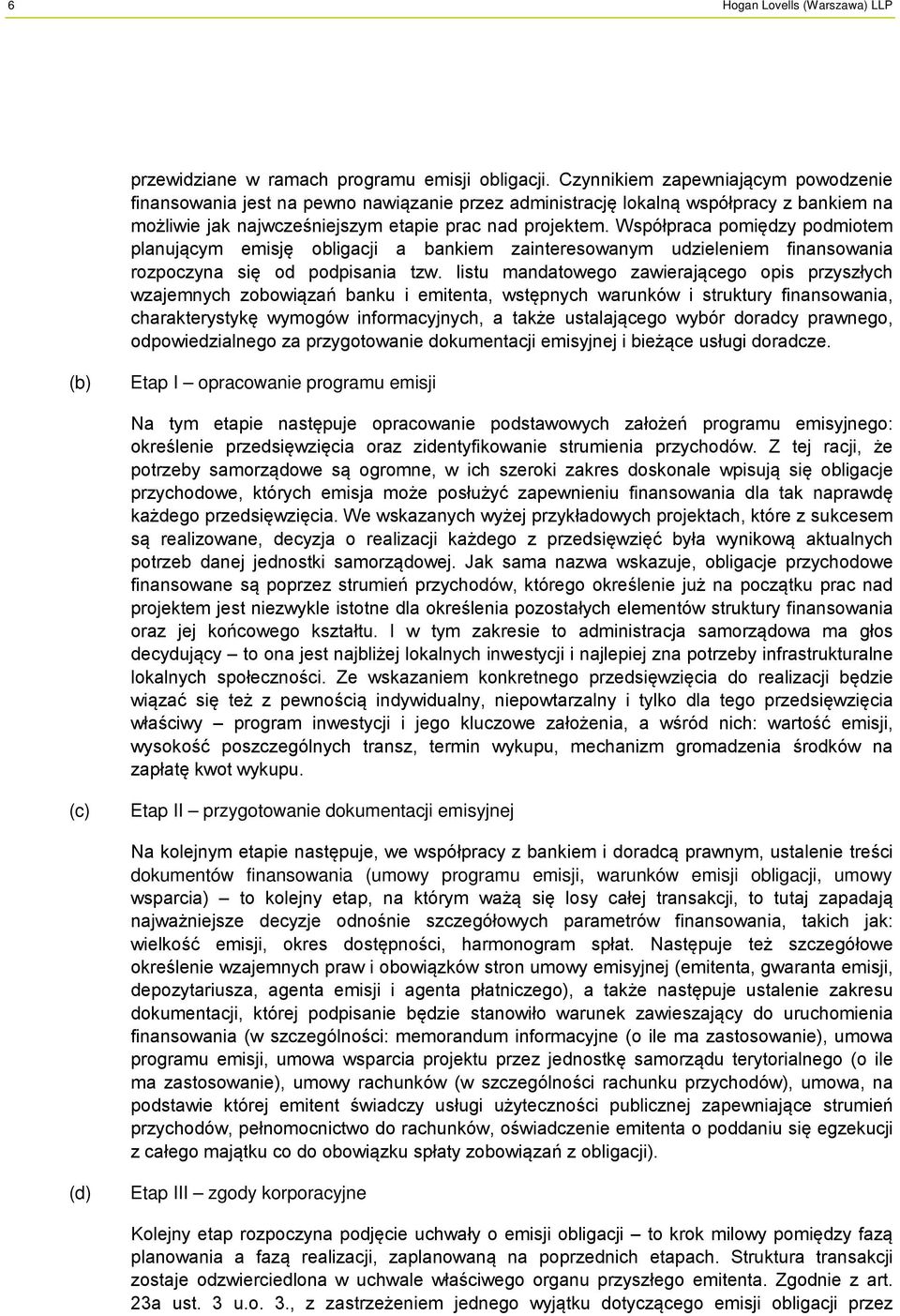 Współpraca pomiędzy podmiotem planującym emisję obligacji a bankiem zainteresowanym udzieleniem finansowania rozpoczyna się od podpisania tzw.