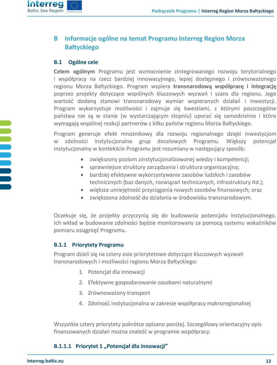 Program wspiera transnarodową współpracę i integrację poprzez projekty dotyczące wspólnych kluczowych wyzwań i szans dla regionu.