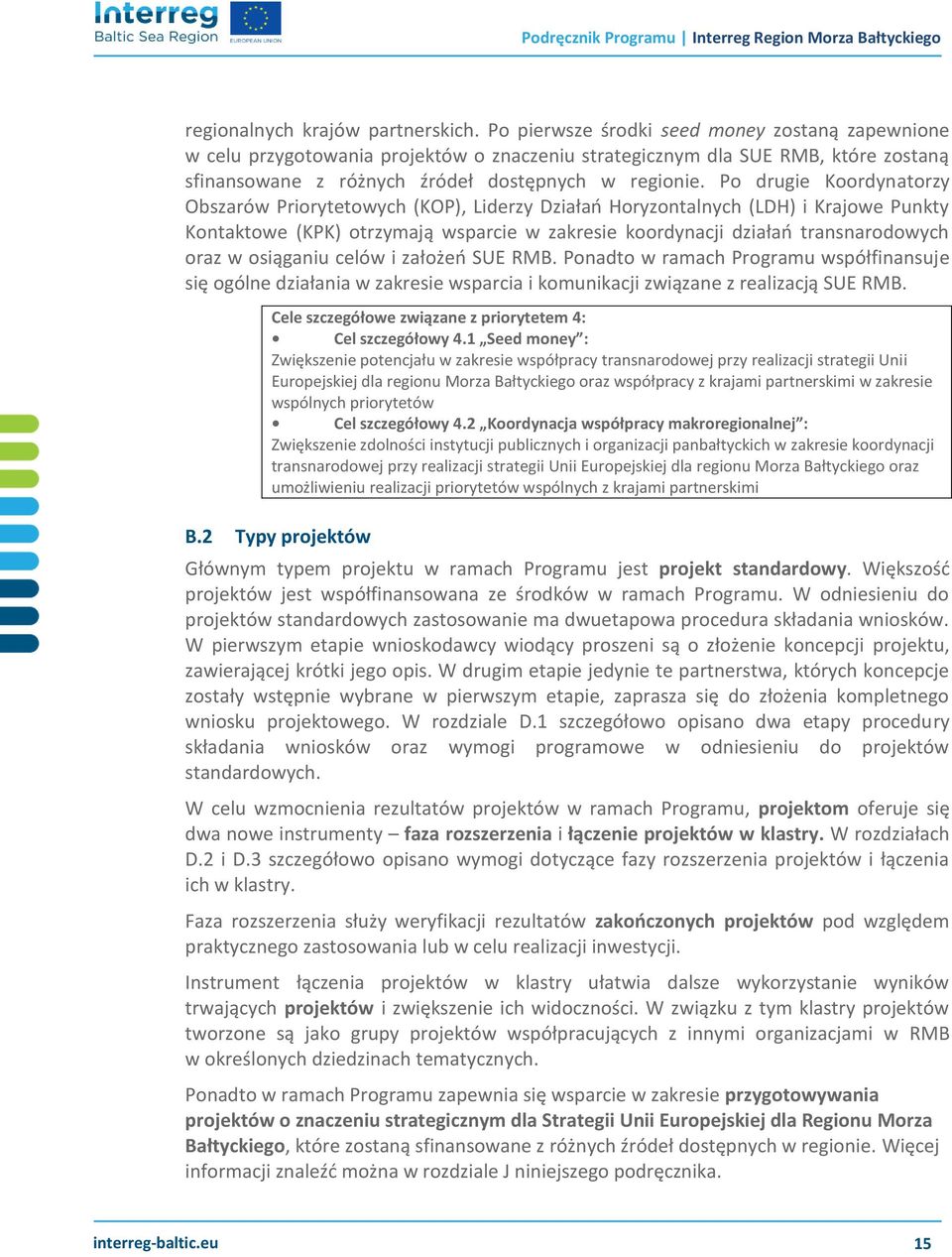 Po drugie Koordynatorzy Obszarów Priorytetowych (KOP), Liderzy Działań Horyzontalnych (LDH) i Krajowe Punkty Kontaktowe (KPK) otrzymają wsparcie w zakresie koordynacji działań transnarodowych oraz w