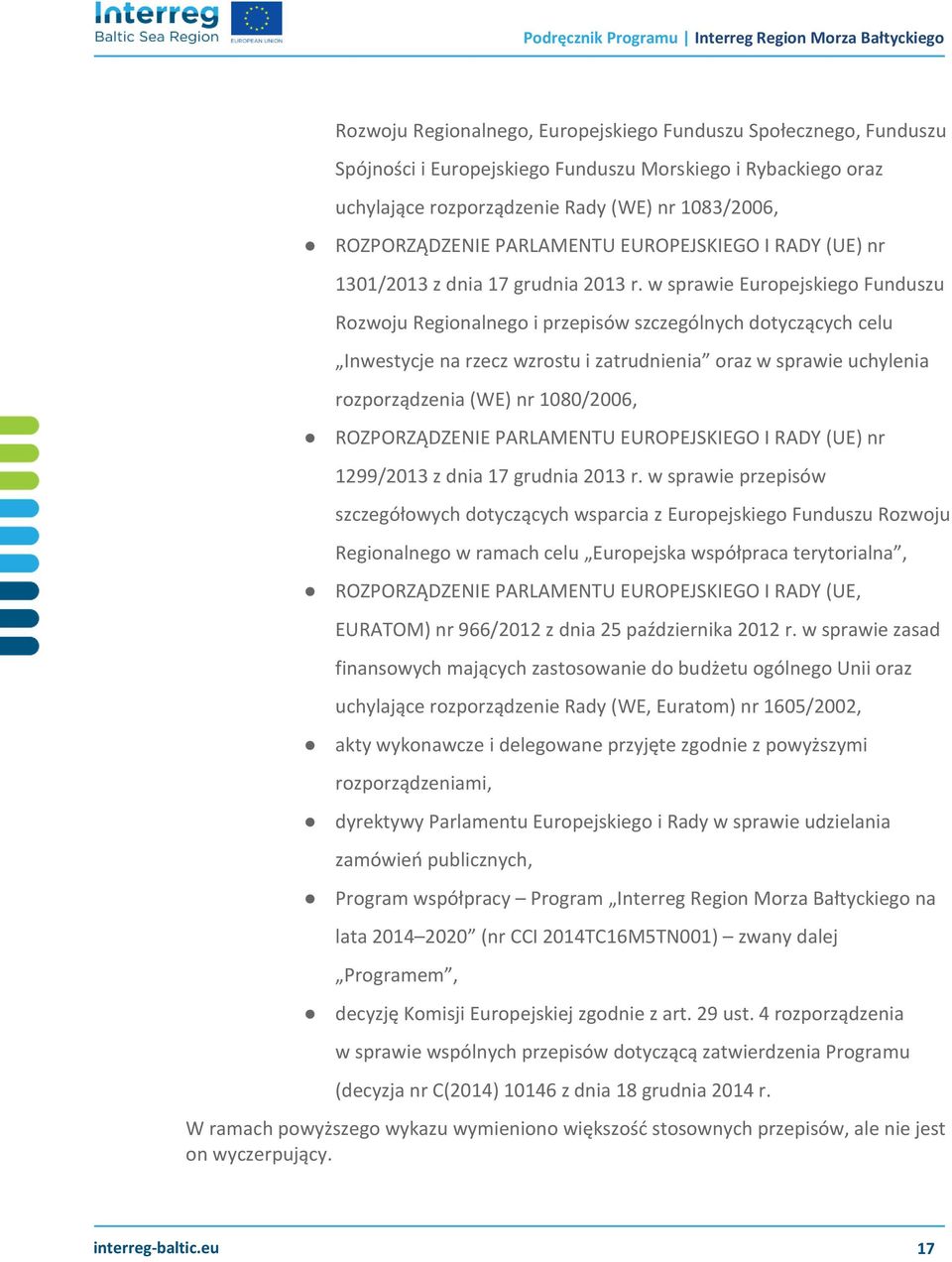 w sprawie Europejskiego Funduszu Rozwoju Regionalnego i przepisów szczególnych dotyczących celu Inwestycje na rzecz wzrostu i zatrudnienia oraz w sprawie uchylenia rozporządzenia (WE) nr 1080/2006,