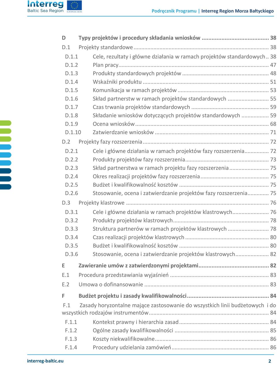 .. 59 D.1.9 Ocena wniosków... 68 D.1.10 Zatwierdzanie wniosków... 71 D.2 Projekty fazy rozszerzenia... 72 D.2.1 Cele i główne działania w ramach projektów fazy rozszerzenia... 72 D.2.2 Produkty projektów fazy rozszerzenia.