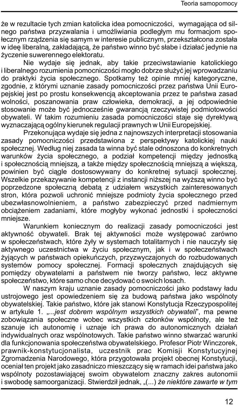 Nie wydaje siê jednak, aby takie przeciwstawianie katolickiego i liberalnego rozumienia pomocniczoœci mog³o dobrze s³u yæ jej wprowadzaniu do praktyki ycia spo³ecznego.